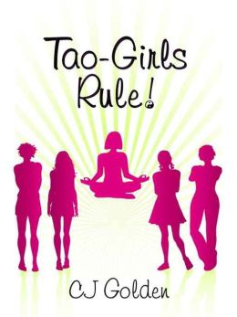 Tao-Girls Rule! Finding Balance, Staying Strong, Being Bold, In A World Of Challenges