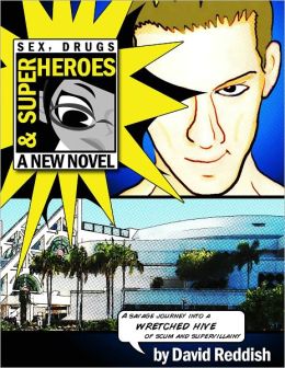 Sex, Drugs & Superheroes: A Savage Journey Into a Wretched Hive of Scum and Supervillainy