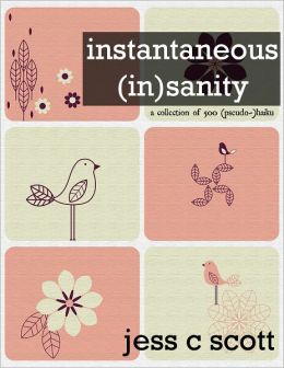 Instantaneous (In)sanity: A collection of 500 (pseudo-)haiku