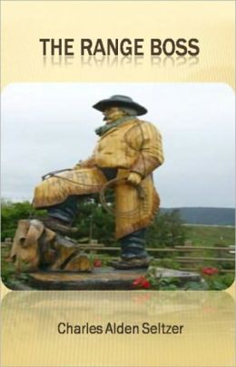 The Range Boss:L A Western, Romance Classic By Charles Alden Seltzer! AAA+++