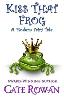 Kiss That Frog: A Modern Fairy Tale (Fantasy Romance Novella)