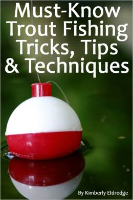 Must-Know Trout Fishing Tricks, Tips, & Techniques