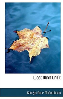 West Wind Drift: A Romance and Adventure Classic By George Barr McCutcheon! AAA+++