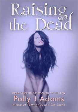 Raising the Dead: three tales of paranormal erotic romance