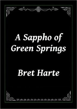 A Sappho of Green Springs by Bret Harte