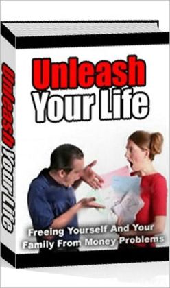 Money Tips eBook on Unleash Your Life - Freeing Yourself And Your Family...