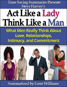 Act Like a Lady, Think Like a Man: A Summary of Steve Harvey's Book Gene Williams