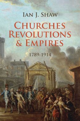 Churches, Revolutions And Empires 1789-1914