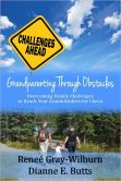 Grandparenting Through Obstacles: Overcoming Family Challenges to Reach Your Grandchildren for Christ