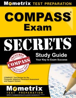 COMPASS Exam Secrets Study Guide: COMPASS Test Review for the Computer Adaptive Placement Assessment COMPASS Exam Secrets Test Prep Team