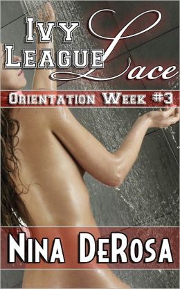 Ivy League Lace - Orientation Week #3 (Romantic College Erotica, Shower Sex)