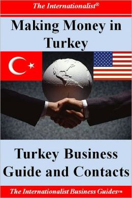Making Money in Turkey: Turkey Business Guide and Contacts