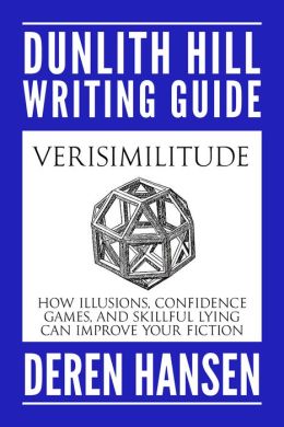 Verisimilitude: How Illusions, Confidence Games, and Skillful Lying can Improve Your Fiction