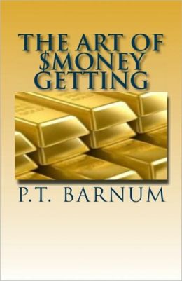 The Art of Money Getting: Golden Rules for Making Money