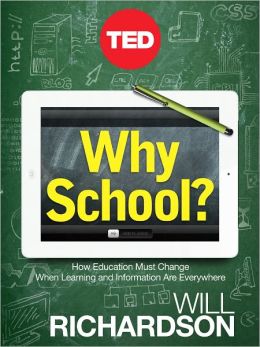 Why School? How Education Must Change When Learning and Information Are Everywhere