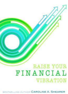 Raise Your Financial Vibration: Tips and Tools to Embrace Your Infinite Spiritual Abundance, a min-e-book™