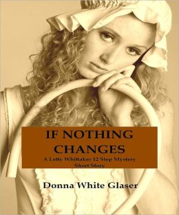 If Nothing Changes: A Letty Whittaker 12 Step Mystery Short Story