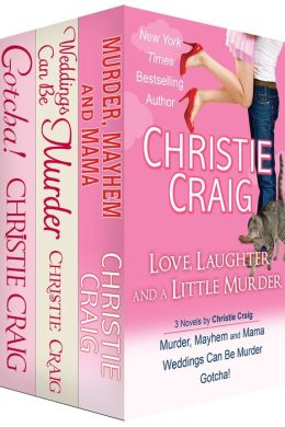 Love, Laughter and a Little Murder: 3 Novels by Christie Craig