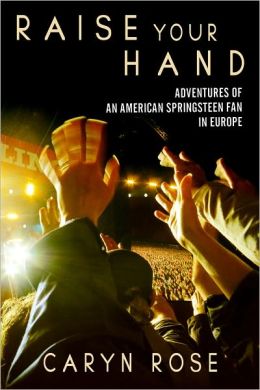 Raise Your Hand: Adventures of an American Springsteen Fan in Europe