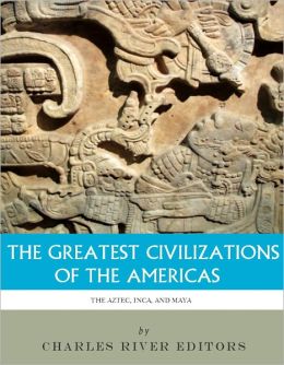 The greatest civilizations of the americas: the history 