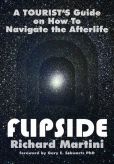 Book Cover Image. Title: Flipside:  A Tourist’s Guide on How to Navigate the Afterlife, Author: Richard Martini