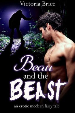 Beau and the Beast: An Erotic Modern Fairy Tale (Gay Monster Sex Erotic Romance) Victoria Brice