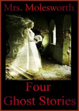 Four Ghost Stories. Mrs Molesworth