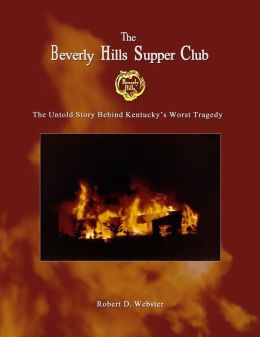 Beverly Hills Supper Club: The Untold Story of Kentucky's Worst Tragedy Robert Webster, David Brock and Tom McConaughy