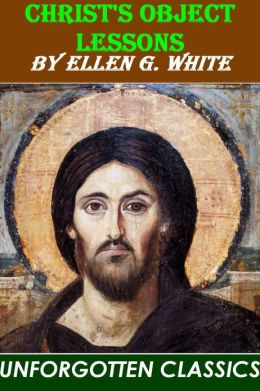 Christ's Object Lessons Ellen G White