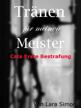 TrÃ¤nen fÃ¼r meinen Meister - Cats erste Bestrafung