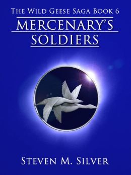 Mercenary's Soldiers (The Wild Geese Saga, Book 6)