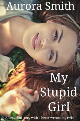 My Stupid Girl - Aurora Smith
