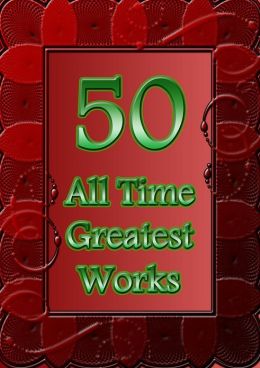 50 All Time Greatest Works: Christmas Carol, Alice in Wonderland, Pride and Prejudice, Jane Eyre, Arabian Nights, Time Machine, Dracula, Les Miserables, Tom Sawyer, Moby Dick, Secret Adversary, Sleepy Hollow, Emma, and More!(With Active Table of Contents)