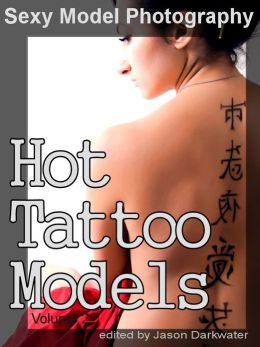 Sexy Model Photography: Hot Tattoo Girls, Babes, Women, & Chicks Tattoos Pictures, Vol. 2