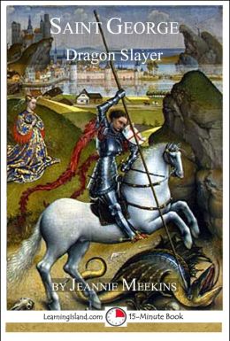 Saint George: Dragon Slayer (15-Minute Books) Jeannie Meekins