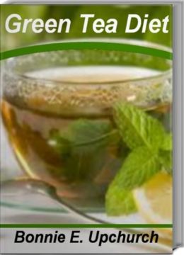 Green Tea Diet: Get Rid of the Toxins That Make You Fat With This Influential Guide On Green Tea and Weight Loss, Green Tea Health Benefits and More