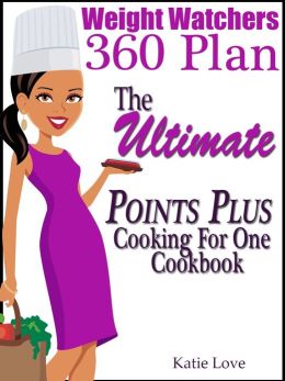 Weight Watchers 360 Plan The Ultimate Points Plus Cooking For One Cookbook