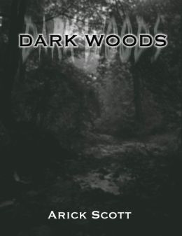 Dark Woods (Part 3) Arick Scott