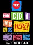 Book Cover Image. Title: How Did You End Up Here?:  The Surprising Ways Our Questions Connect Us, Author: Davy Rothbart