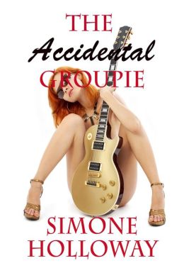 The Accidental Groupie: Bundle 1 (New Adult, Rock Star Sex) Simone Holloway
