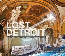 Lost Detroit: Stories Behind the Motor City's Majestic Ruins