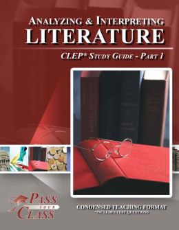 Analyzing and Interpreting Literature CLEP Test Study Guide - Pass Your Class - Part 1 Pass Your Class