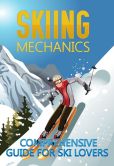 Book Cover Image. Title: Skiing Mechanics:  Comprehensive Guide For Ski Lovers, Author: Anonymous