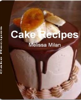 Cake Recipes: Yummy Fun and Easy Cake Recipes From Scratch, Chocolate ...
