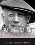 Book Cover Image. Title: History's Greatest Artists:  The Life and Legacy of Pablo Picasso, Author: Charles River Editors