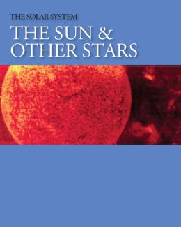 The Sun and Other Stars (The Solar System) Salem Press