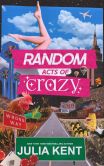 Book Cover Image. Title: Random Acts of Crazy, Author: Julia Kent
