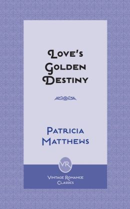 Love's Golden Destiny Patricia Matthews