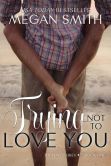 Book Cover Image. Title: Trying Not To Love You Nook, Author: Megan Smith