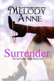 Book Cover Image. Title: Surrender, Author: Melody Anne